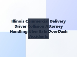 Illinois Attorney for Delivery Driver Collision Claims