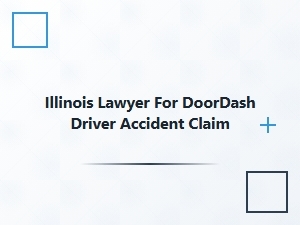 Illinois Lawyer for Doordash Driver Accident Claims