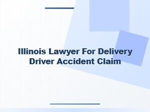Illinois Lawyer for Delivery Driver Accident Claims