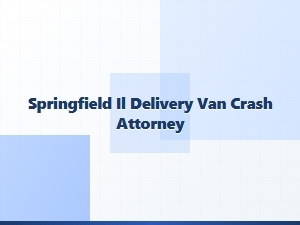 Springfield Il Delivery Van Crash Attorney